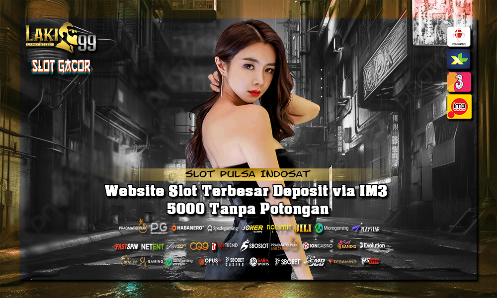 Website Slot Terbesar Deposit via IM3 5000 Tanpa Potongan